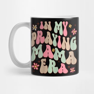 In My Praying Mama Era Religious Mom Christian Mothers Day Mug